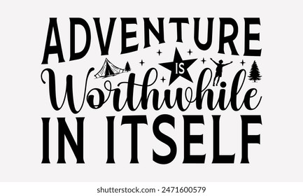 Adventure Is Worthwhile In Itself - Traveling T- Shirt Design, Lettering Phrase Isolated On White Background, Silhouette Cameo, Cricut, Files For Cutting, Background. EPS 10