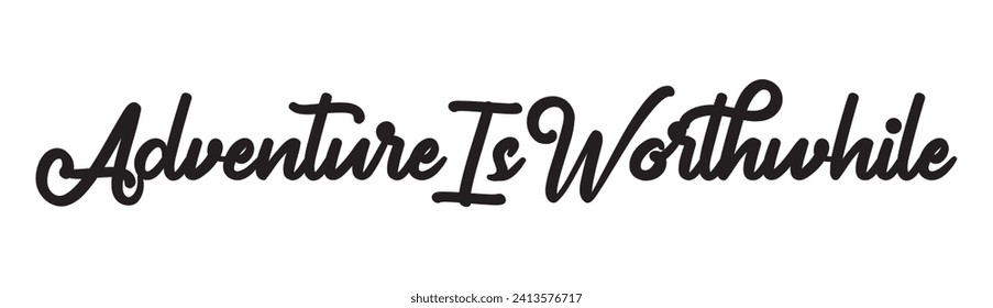 adventure is worthwhile text on white background.