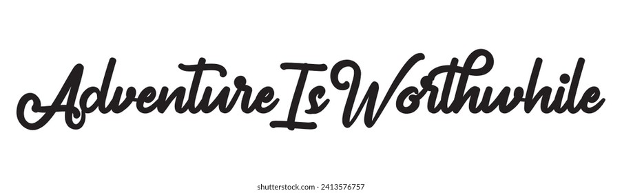 adventure is worthwhile text on white background.