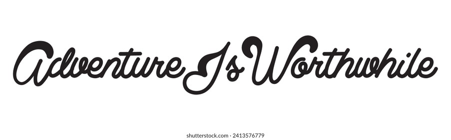 adventure is worthwhile text on white background.