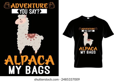 Adventure you say? Alpaca my bags Llama T Shirt