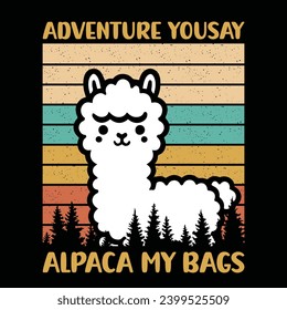 Adventure You Say Alpaca My Bags - graphic artwork for prints, t-shirt, mug, poster, and many other tasks. Mountain with tree retro vintage print design.

