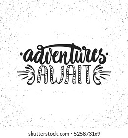 Adventures await - hand drawn lettering phrase isolated on the white grunge background. Fun brush ink inscription for photo overlays, greeting card or t-shirt print, poster design