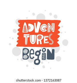 Adventures begin. Hand drawn lettering, quote sketch typography. Motivational handwritten phrase. Vector inscription slogan. Inspirational poster, t shirt design, print, scandinavian card