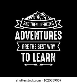 ADVENTURES ARE THE BEST WAY TO LEARN. best design for t shirt poster sticker and ready for print 100 vector