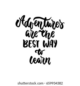 Adventures are the best way to learn - lettering quote isolated on the white background. Fun hand-written brush ink inscription for photo overlays, greeting card or t-shirt print, poster design