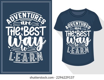 adventures are the best way to learn quotes typography lettering for t shirt. travel t shirt design