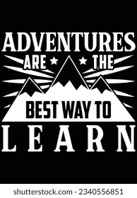 Adventures are the best way to learn vector art design, eps file. design file for t-shirt. SVG, EPS cuttable design file