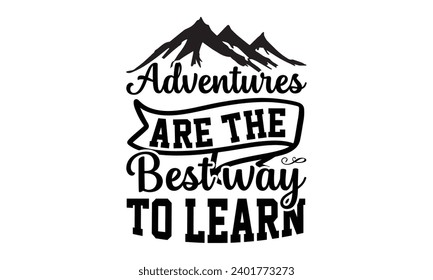 Adventures Are The Best Way To Learn- Women Empowerment t- shirt design, Hand drawn lettering phrase, Illustration for prints on t-shirts and bags, posters, cards, Vector illustration Template.