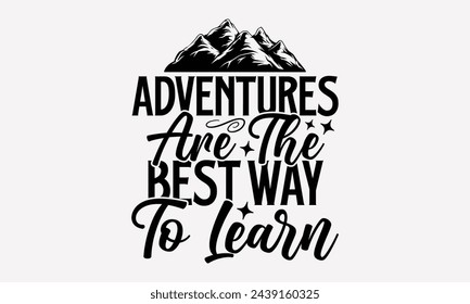 Adventures Are The Best Way To Learn- Women's empowerment t- shirt design, Hand drawn lettering phrase isolated on white background, Illustration for prints on bags, posters, cards, Isolated on white 