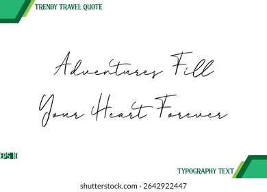 Adventures Fill Your Heart Forever  Modern Handwriting Typography Text Trendy Travel Quote