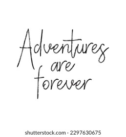 Adventures are forever quote. Ink hand lettering. Modern brush calligraphy. Handwritten phrase. Inspiration graphic design typography element. Cute simple vector sign.