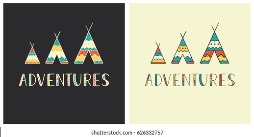 Adventures - hand drawn lettering in ethnic style with wigwam icons. Set of outdoor vector illustration for cards, logos, emblems, posters, prints or t-shirts.