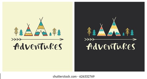Adventures - hand drawn lettering with ethnic elements: wigwams, trees and arrow. Set of outdoor vector illustration for cards, posters, prints or t-shirts.