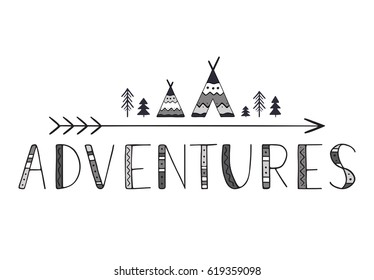 Adventures. Handwritten lettering for cards, posters and t-shirts. Outdoor vector illustration with wigwams, trees and arrow in decorative hand drawn style.