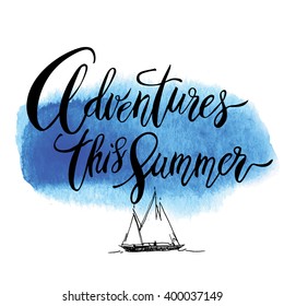 Adventures This Summer card. Hand drawn lettering background. Ink illustration. Modern brush calligraphy. Isolated on white background. 