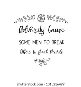 Adversity Cause Some Men To Break; Others To Break Records. Calligraphy saying for print. Vector 