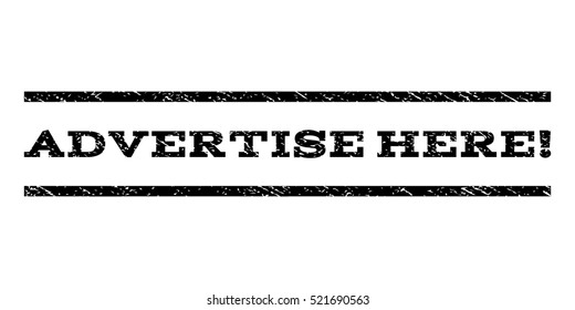 Advertise Here! Watermark Stamp. Text Caption Between Horizontal Parallel Lines With Grunge Design Style. Rubber Seal Black Stamp With Unclean Texture. Vector Ink Imprint On A White Background.