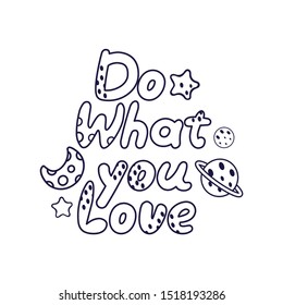Advertising poster and inscription do what you love. Motivational quote flat illustration. Modern slang phrase sketch inscription. Used for t-shirt, poster, typography banner design.