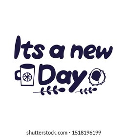 Advertising poster and  inscription it is a new day. Motivational quote flat   illustration. Modern slang phrase sketch inscription. Used for t-shirt, poster, typography banner design.
