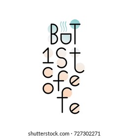 An advertising slogan but first, coffee, vector lettering. The inscription for the banner, motivational poster, signs