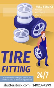 Advertising Text Poster for Tire Fitting Automobile Shop Garage. Isometric Disks, Tires and Wheels Icon and Technician in Uniform Holding Spare Part Ready to Replace Car Shoes. Vector 3d Illustration