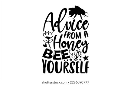 Consejos de una abeja de miel usted mismo- Diseño de camisetas de abeja, Tipografía gráfica caligráfica para impresiones en svg y bolsas, afiches, tarjetas, EPS 10