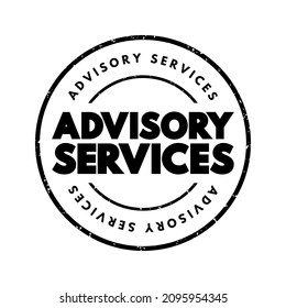 Advisory Services - professional services provided by experts or consultants to assist individuals, businesses, or organizations in making informed decisions, text concept stamp