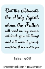 But the Advocate, the Holy Spirit, whom the Father will send in my name. Bible verse quote