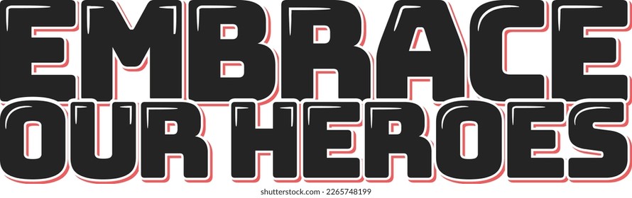 Aesthetic lettering design with the words 'Embrace Our Heroes' in bold typography. This patriotic vector art is perfect for National Hug a G.I. Day or any occasion to show your support for our troops.