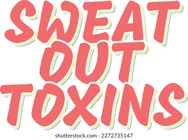 Aesthetic lettering vector design with an inspiring fitness quote about sweating out toxins.