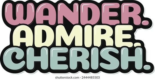 Aesthetic lettering vector design of the quote "Wander. Admire. Cherish."