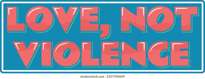 Aesthetic vector lettering design advocating for love over violence.