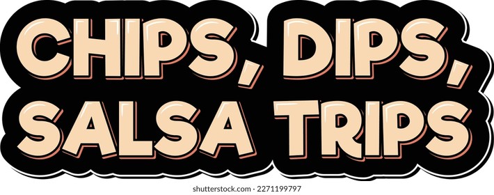 Aesthetic vector lettering design for the quote "Chips, dips, salsa trips" in a mix of playful and elegant fonts.