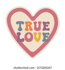 Aesthetics of the seventies, fun groovy heart sticker. Phrase TRUE LOVE. Love symbol graphic element. Retro design, muted colors, strokes. Vector illustration.