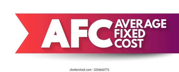 AFC - Average Fixed Cost is the fixed costs of production divided by the quantity of output produced, acronym text concept background