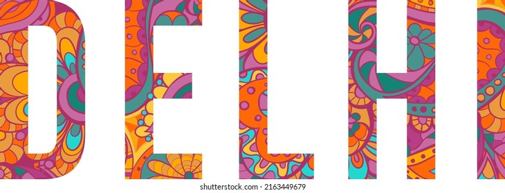 Affecting Delhi text filled with colorful doodle pattern. Paisley, floral elements filled within isolated Delhi name