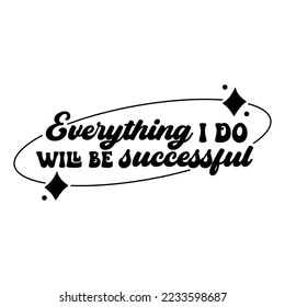Affirmation for success Quotes typography for the print item