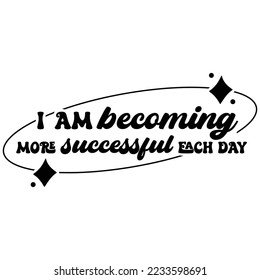 Affirmation for success Quotes typography for the print item
