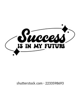 Affirmation for success Quotes typography for the print item