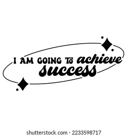 Affirmation for success Quotes typography for the print item