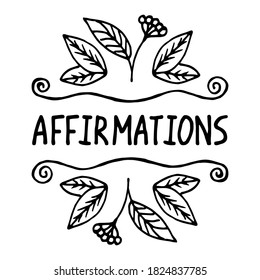 Affirmations. A positive statement.Suitable for packaging, web designs, advertising products, label. Hand drawn black and white linear pattern. Lettering. Vector symbol