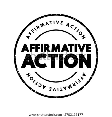 Affirmative Action - set of policies and practices within a government or organization seeking to include particular groups, text concept stamp