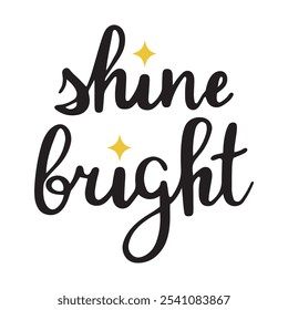 Affirmative quote for one self, to shine bright, be visible and matter. Hand drawn isolated calligraphic vector illustration