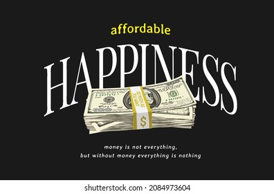 affordable happiness slogan with money stack vector illustration on black background