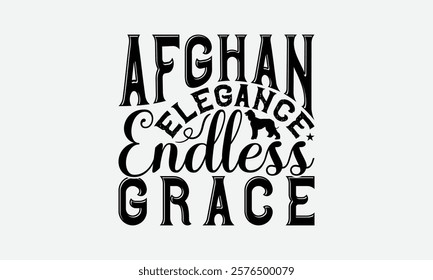 Afghan Elegance Endless Grace - Afghan Hound Dog T - Shirt Design, Hand Drawn Vintage With Lettering Decoration elements, Silhouette Cameo, Cricut, Files For Cutting, Isolated On White Background.