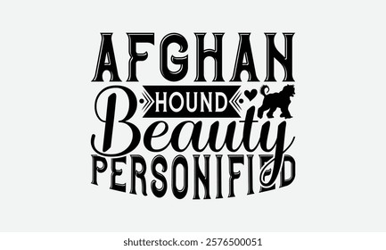 Afghan Hound Beauty Personified - Afghan Hound Dog T - Shirt Design, Isolated On White Background, Illustration For Prints And Bags, Posters, Cards, Calligraphy Graphic Design. EPS 10