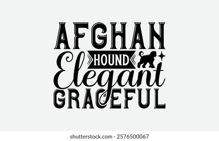 Afghan Hound Elegant Graceful - Afghan Hound Dog T - Shirt Design, Hand Drawn Vintage Lettering, Illustration For Prints On Bags, Posters Vector Template, EPS 10