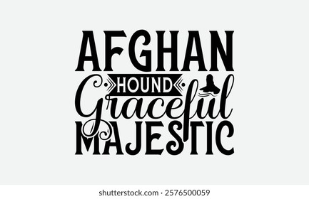 Afghan Hound Graceful Majestic - Afghan Hound Dog T - Shirt Design, Hand Drawn Vintage Lettering, Illustration For Prints On Bags, Posters Vector Template, EPS 10