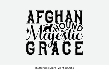 Afghan Hound Majestic Grace - Afghan Hound Dog T - Shirt Design, Hand Drawn Vintage Lettering, Illustration For Prints On Bags, Posters Vector Template, EPS 10